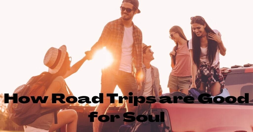 how road trips are good for the soul
